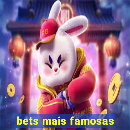 bets mais famosas